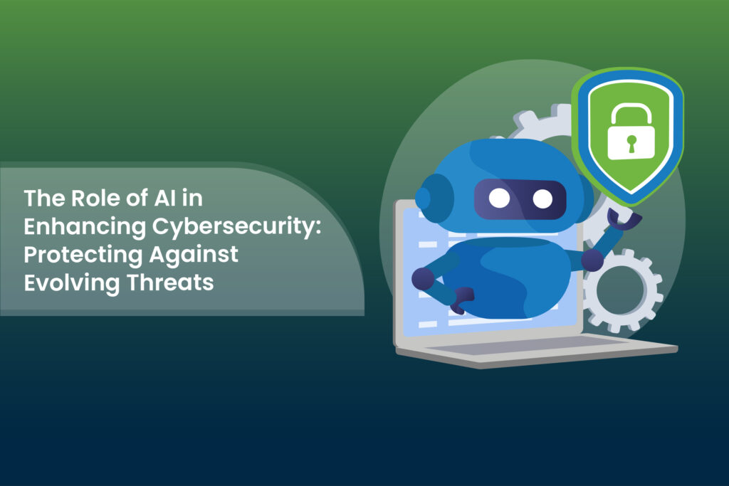 The Role of AI in Enhancing Cybersecurity: Protecting Against Evolving Threats