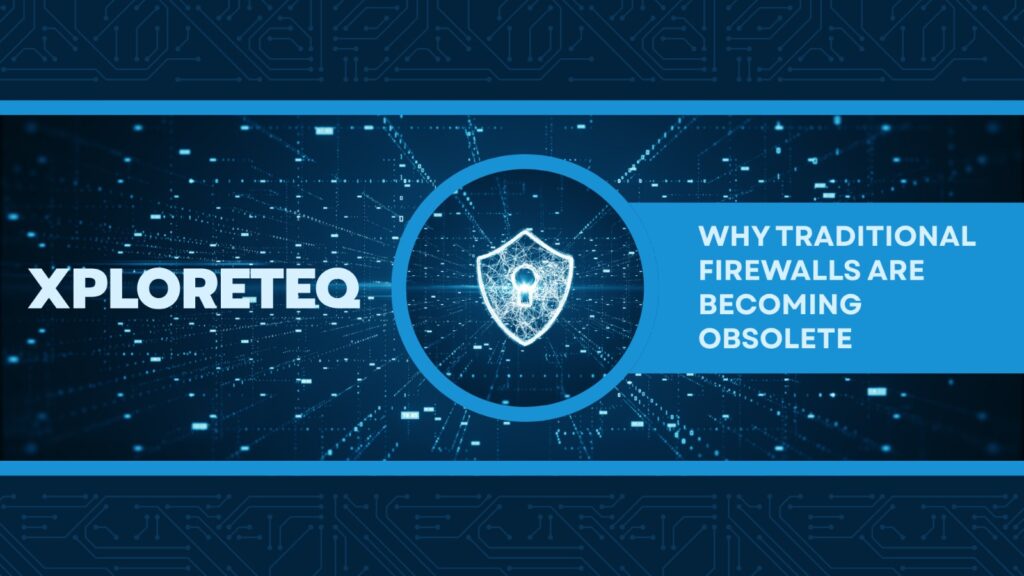 Why Traditional Firewalls Are Becoming Obsolete